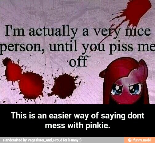 This is an easier way of saying dont
mess with pinkie. - This is an easier way of saying dont mess with pinkie.