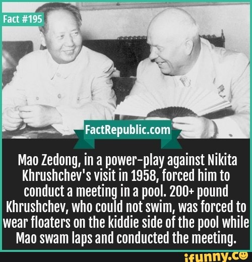 Mao Zedong In A Power Play Against Nikita Khrushchev S Visit In 1958 Forced Him To Conduct A Meeting In A Pool 0 Pound Khrushchev Who Could Not Swim Was Forced To Wear Floaters