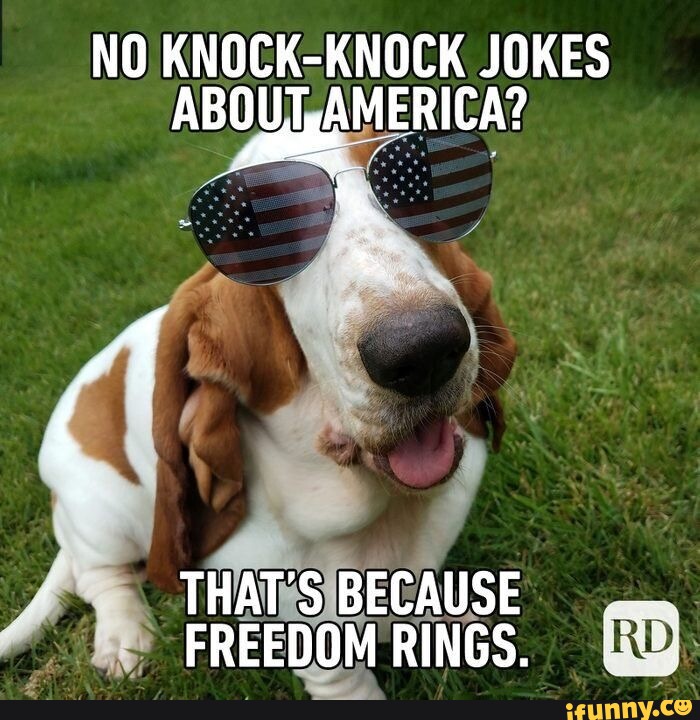 NO KNOCKKNOCK JOKES ABOUT, AMERICA? THAT'S BECAUSE FREEDOMRINGS. iFunny