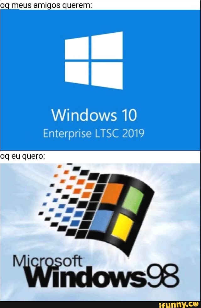 Oq meus amigos querem:
Windows 10
Enterprise LTSC 2019