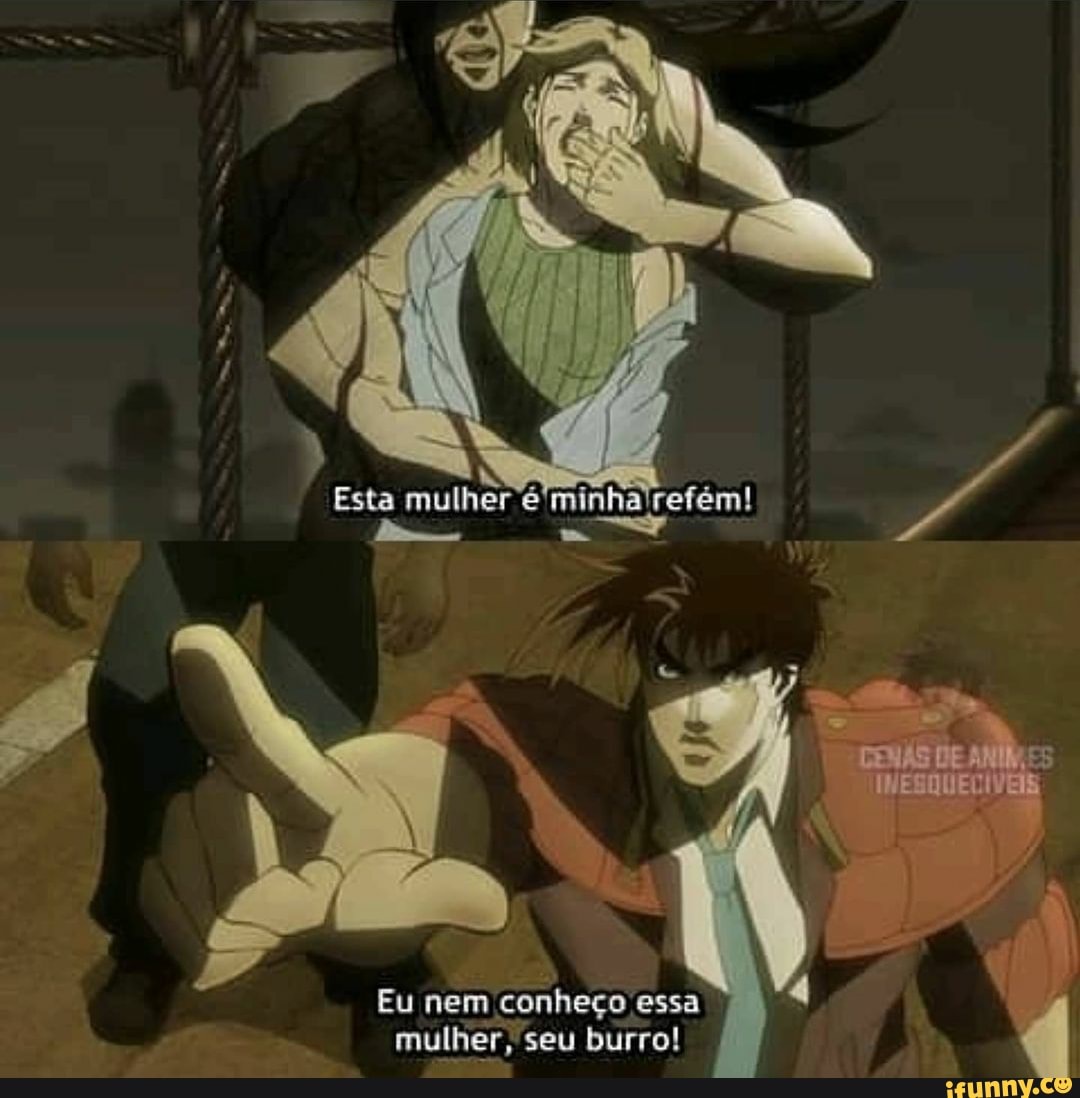 Eu nem conheço essa mulher, seu burro!