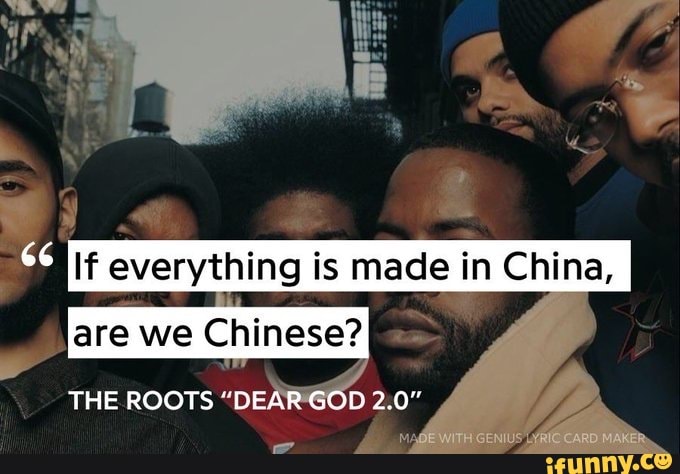 Everything Is Made In China Are We Chinese The Roots God 2 0 With Genius Lyric Card Maker