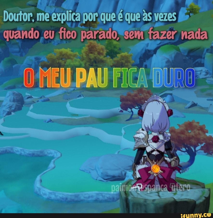 Doutor, me explica 'por que é que as vezes quando eu fi parado, sem (azer nada