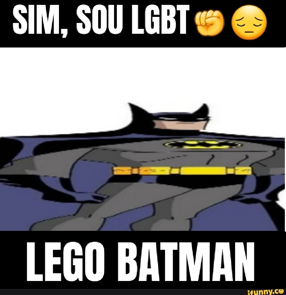 SIM, SOU LGBT LEGO BATMAN - iFunny Brazil