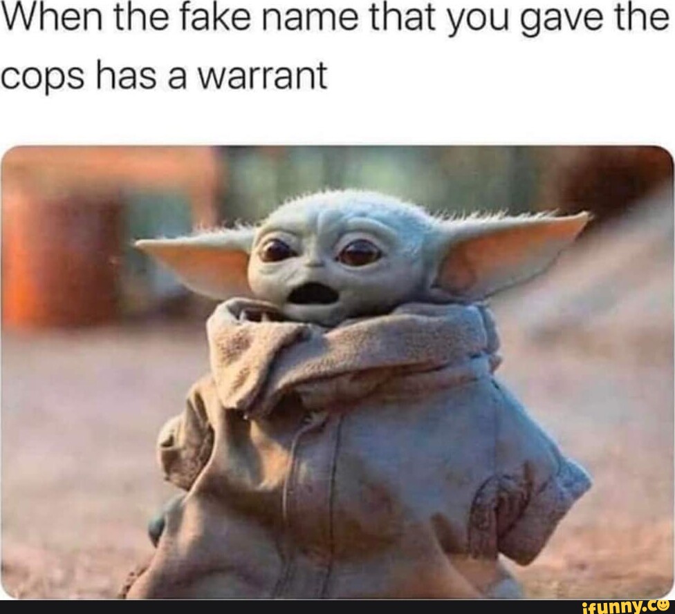 When the fake name that you gave the cops has a warrant - iFunny