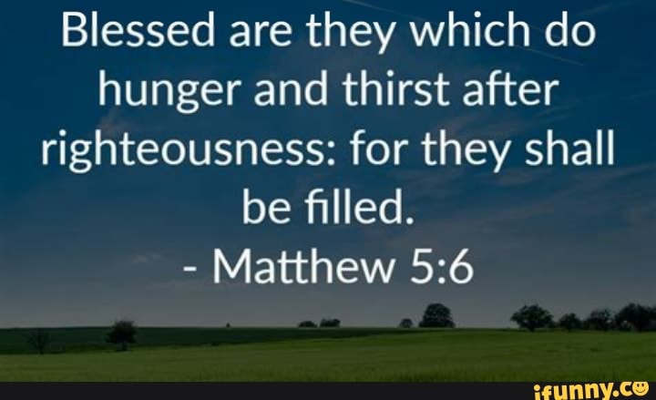 Blessed are they which do hunger and thirst after righteousness: for ...