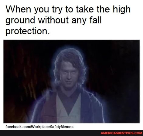 When you try to take the high ground without any fall protection.