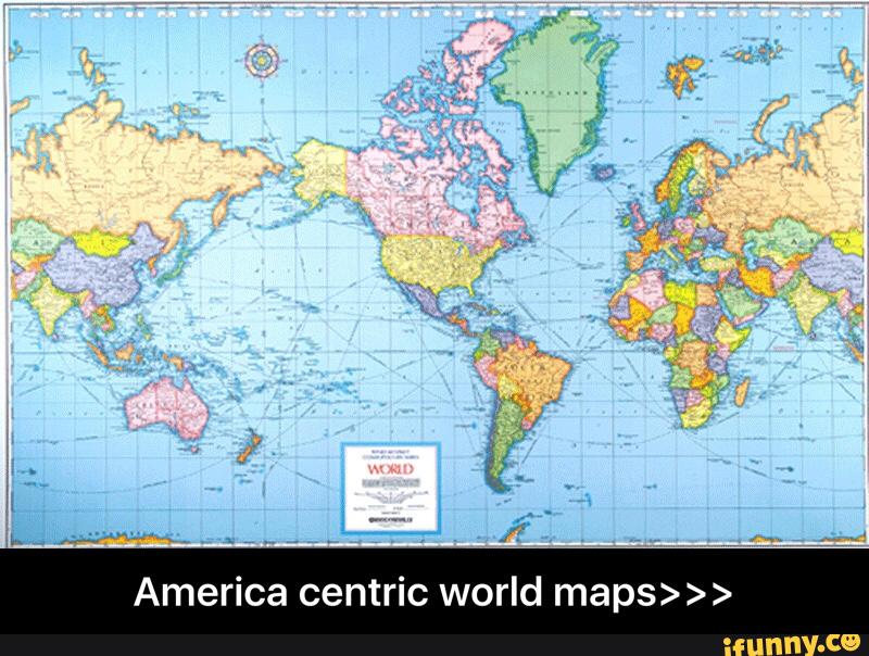 America Centric World Maps America Centric World Maps IFunny   83c25201c4bc84049bf03e0b4918d1d0b8f1c0c324b0ce78d986e37fcbbfa9b7 1 