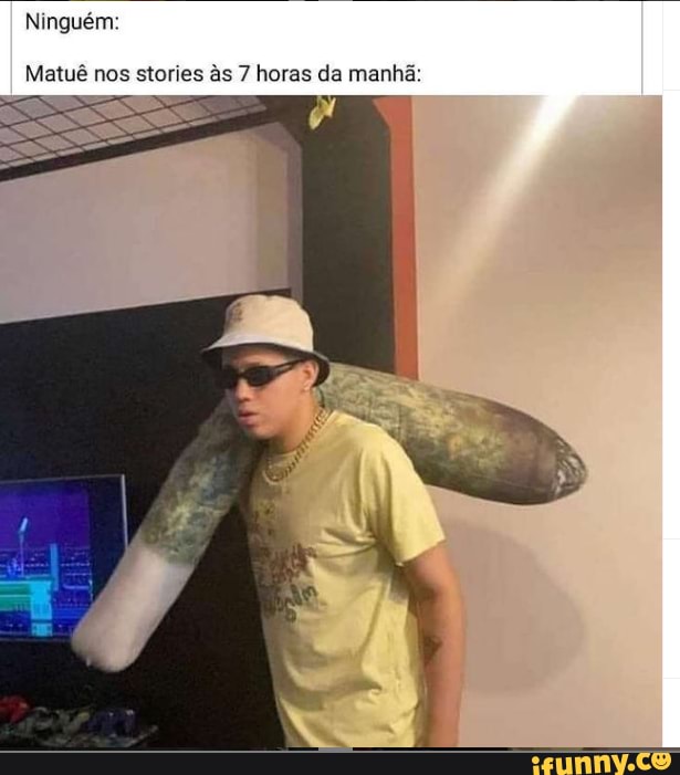 Ningum:
Matu nos stories as 7 horas da manha: