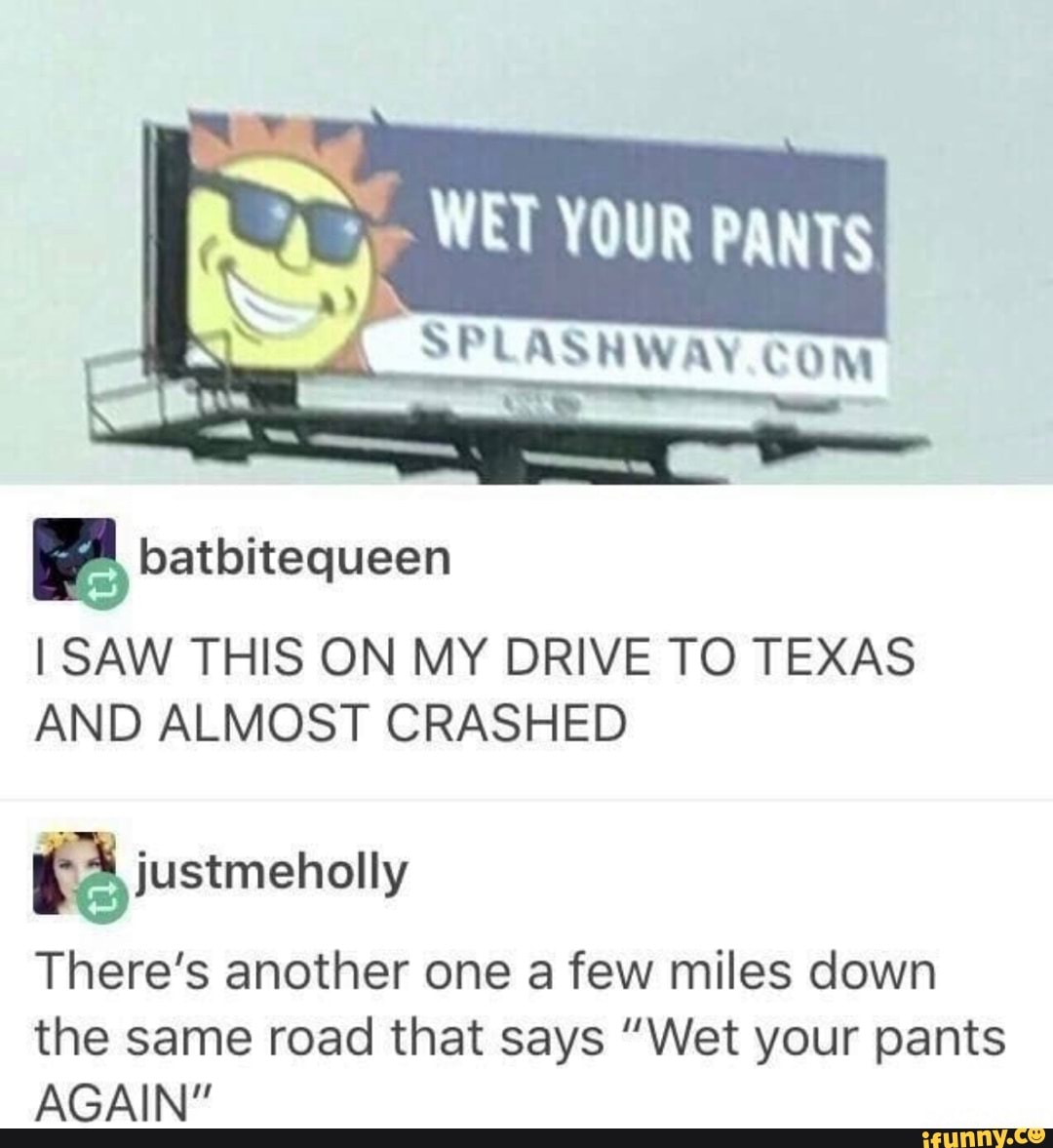 WEI YOuR PANTS SAW THIS ON MY DRIVE TO TEXAS AND ALMOST CRASHED