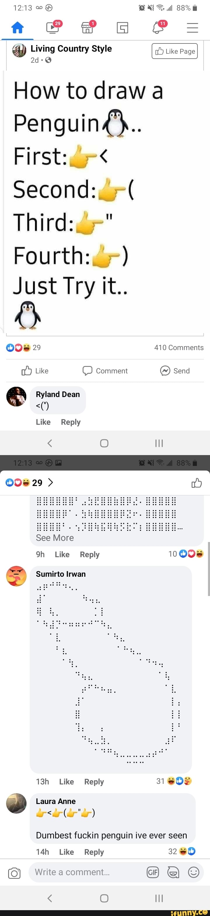 ff
Living Country Style Like Page Like Like Like Page
How to draw
Penguin'.
First:_-<
Second:,
Third:
Fourth:,
Just Try it..
29 410 Comments
Like Comment Send
Ryland Dean
Like Reply
29
See More
Like Reply 10008
Sumirto Irwan
Like Reply 31
Laura Anne e-< id- e-)
Dumbest fuckin penguin ive ever seen
Like Reply 3260
Write a comment...
< O Il