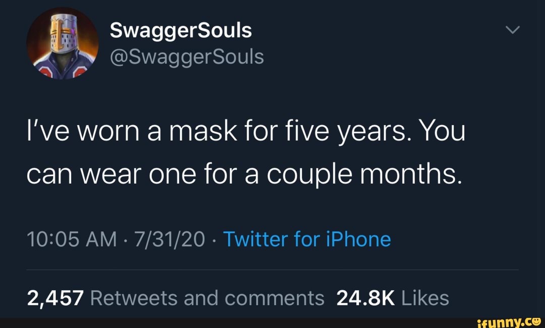 I've worn a mask for five years. You
can wear one for a couple months.
10:05 AM
Twitter for iPhone
2,457 Retweets and comments 24.8K Likes