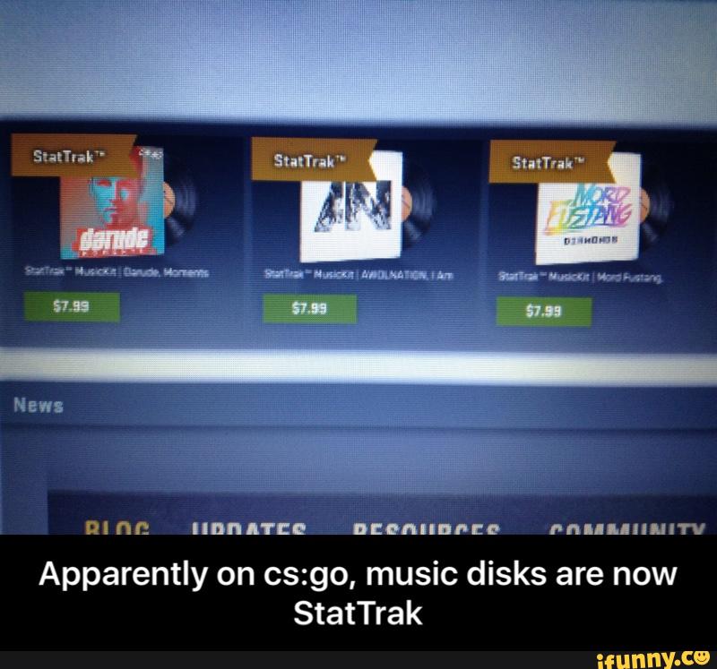 Apparently on cs:go, music disks are now
StatTrak - Apparently on cs:go, music disks are now StatTrak