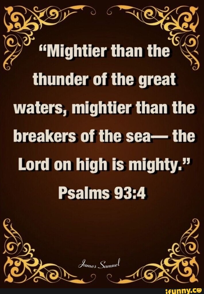 "Mightier than the thunder of the great waters, mightier than the
