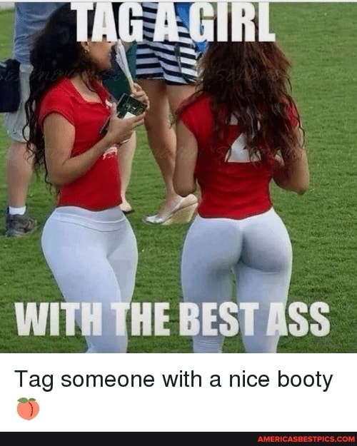 Booty pics nice Nice Ass