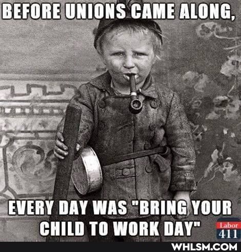 BEFORE UNIONS CAME ALGNG,
EVERY DAY WAS "BRING YOUR TA WARY RAY"