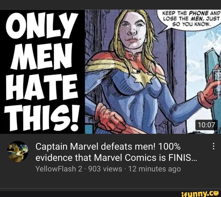 Keep The Phone And Lose The Men Just So You Know Only Men Hate This 10 07 Captain Marvel Defeats Men 100 Evidence That Marvel Comics Is Finis Yellowflash 2 903 Views 12 Minutes Ago Ifunny