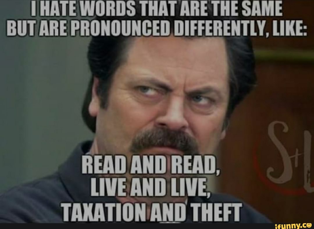 1-hate-words-that-are-the-same-but-are-pronounced-differently-like-read-and-read-live-and