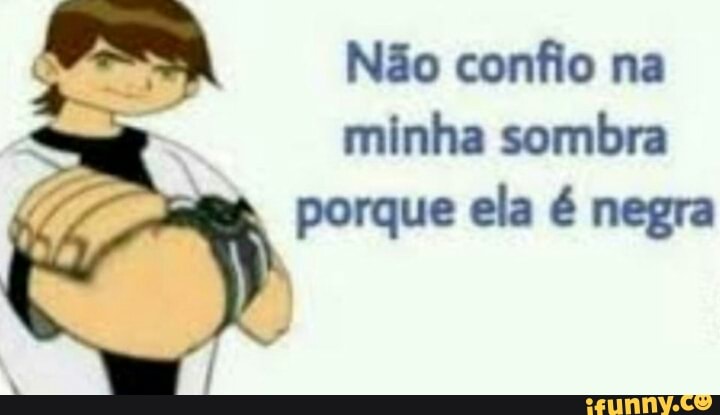 Não confio na
minha sombra
porque ela é negra