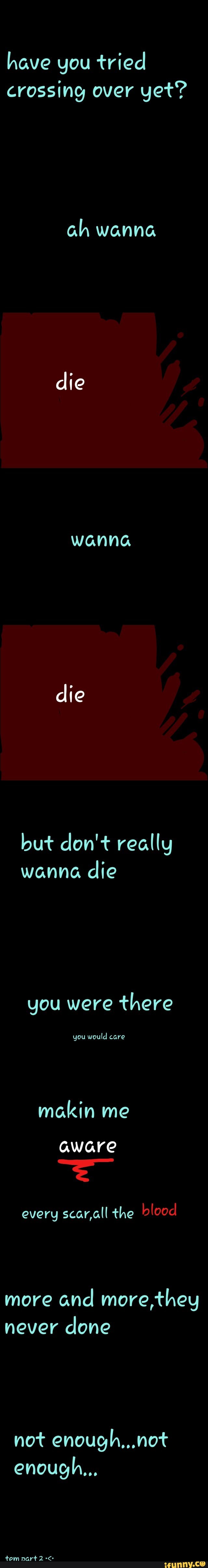 have you tried
crossing over yet?
ah wanna
die