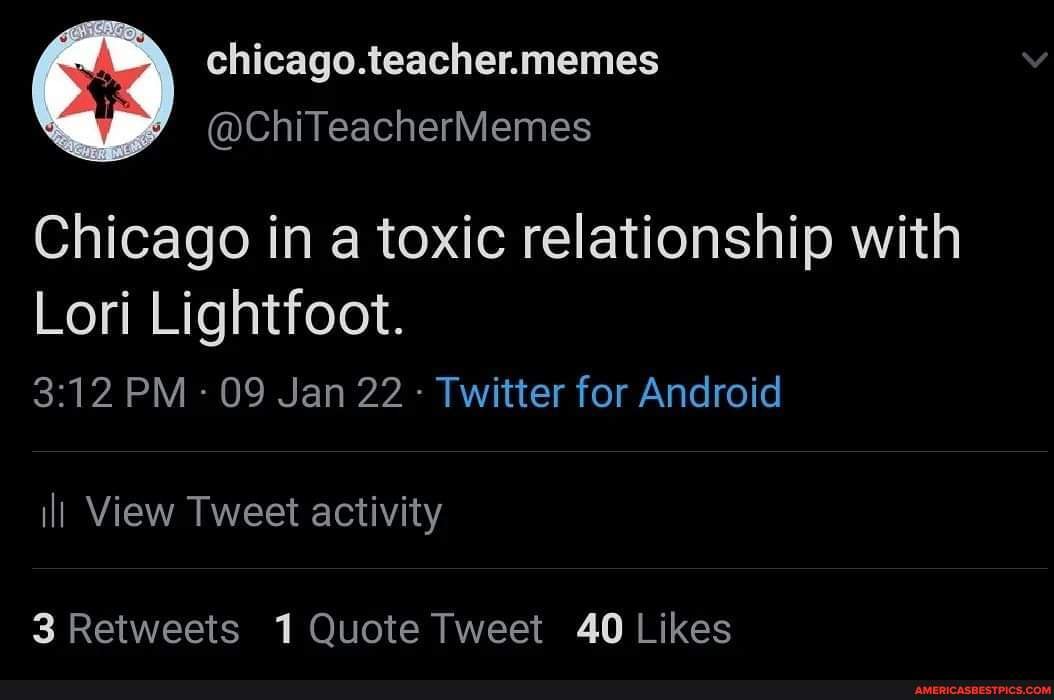Lightfoot To Chicago I M Going To Create An Environment So Toxic Chicago Teacher Memes Chiteachermemes Chicago In A Toxic Relationship With Lori Lightfoot Pm 09 Jan 22 Twitter For Android Ill