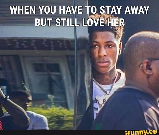 WHEN YOU HAVE
TO STAY AWAY
BUT STIL ELO
A VE'HER
