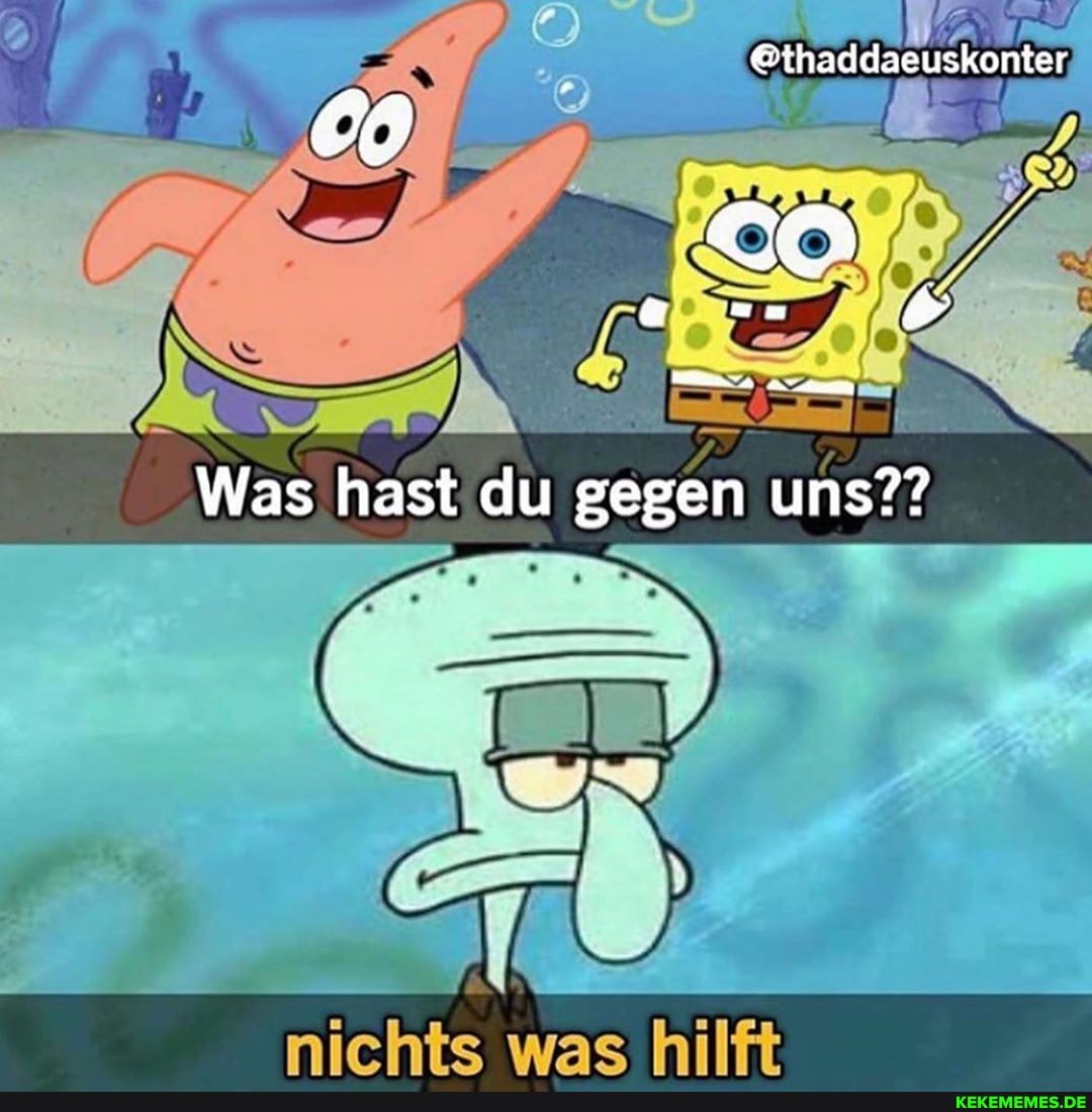 Was hast du gegen uns??