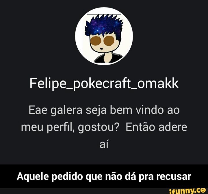 Felipe pokecraft omakk
Eae galera seja bem vindo ao
meu perfil, gostou? Então adere
Aquele pedido que não dá pra recusar - Aquele pedido que não dá pra recusar