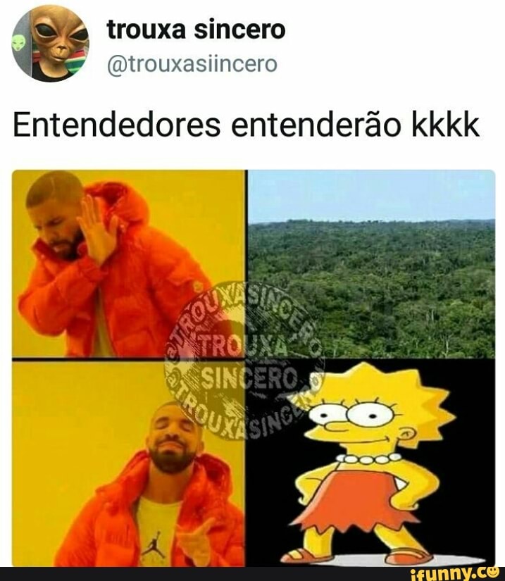 Á trouxa sincero
@trouxasiincero
Entendedores entenderão kkkk