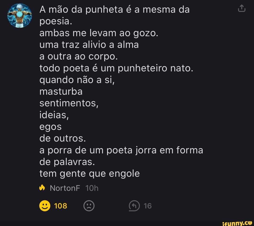 A A mão da punheta é a mesma da poesia. ambas me levam ao gozo. uma traz