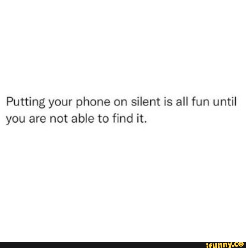 Putting your phone on silent is all fun until you are not able to find ...