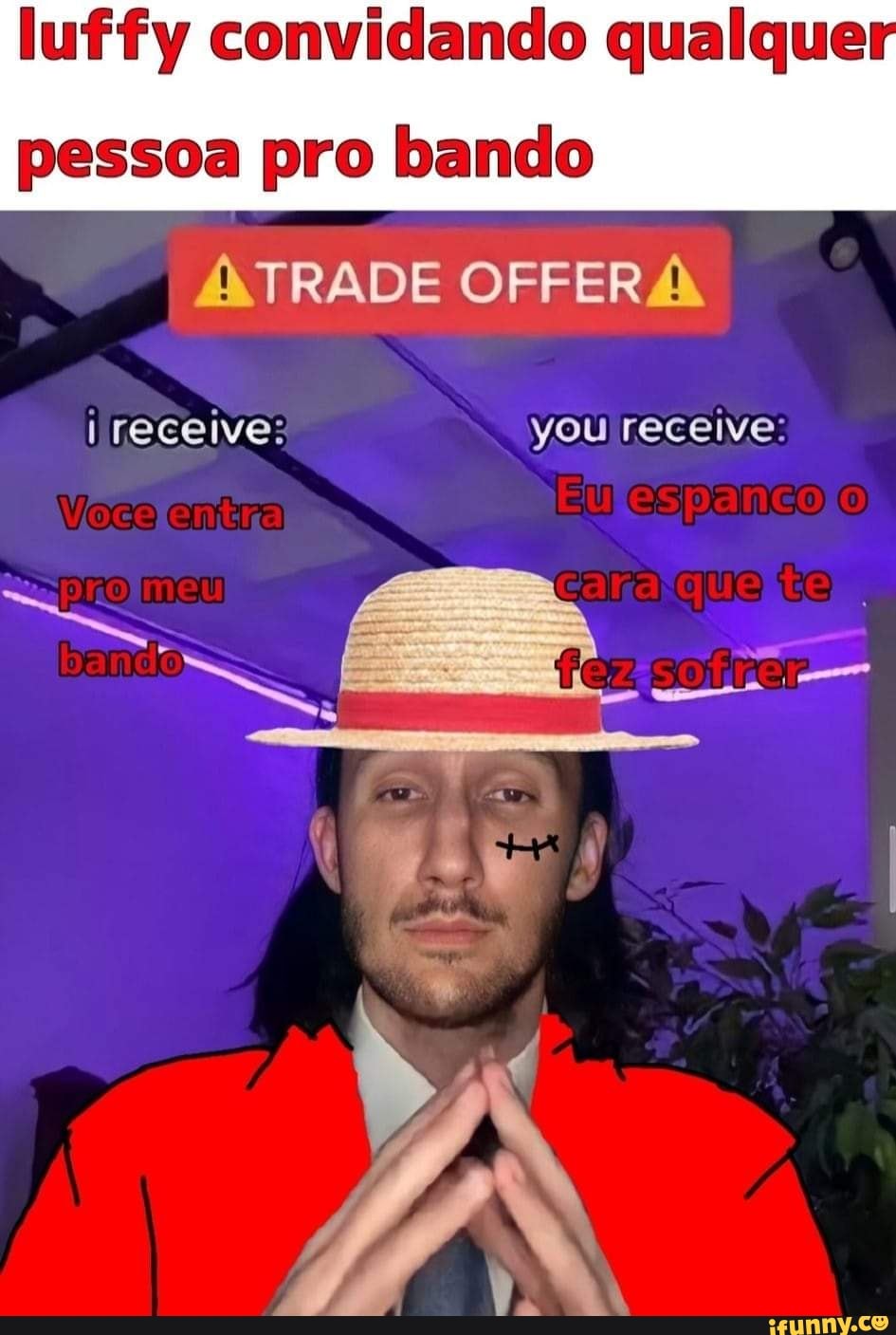 luffy convidando qualque pessoa pro bando
OFFERÁ
receive: you receive: