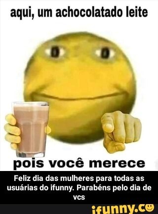 aqui, um achocolatado leite
po is você merece
Feliz dia das mulheres para todas as usuárias do ifunny. Parabéns pelo dia de
vos - Feliz dia das mulheres para todas as usuárias do ifunny. Parabéns pelo dia de vcs