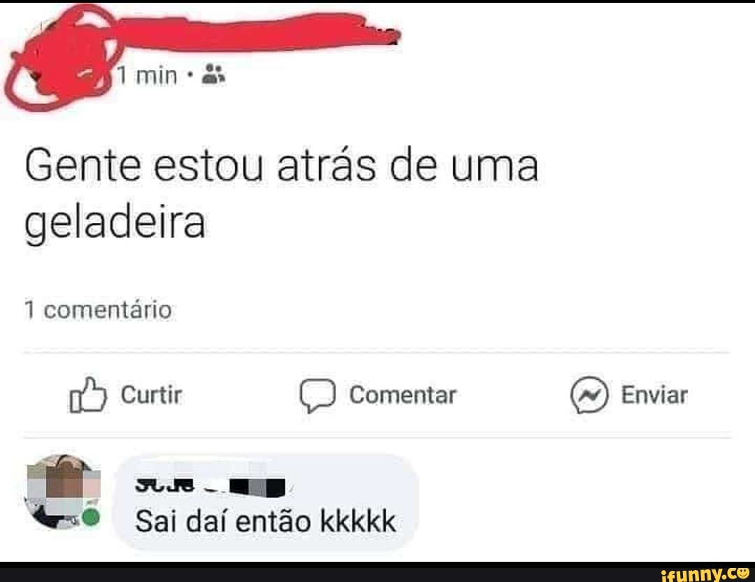 min
Gente estou atrás de uma geladeira
1 comentário
Curtir Comentar Enviar
sai daí então kkkkk