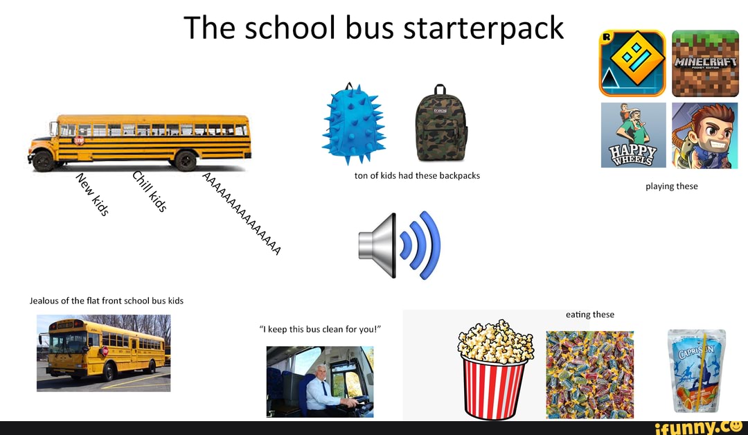 The school bus starterpack
ton of kids had these backpacks
"keep this bus clean for you!"
playing these
Jealous of the flat front school bus kids eating these