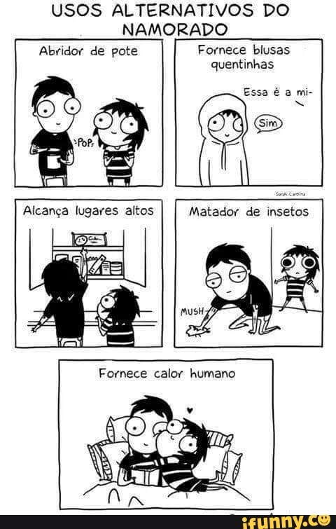USOS ALTERNATIVOS DO
NAMORADO
Abridor de pote Fornece blusas
quentinhas