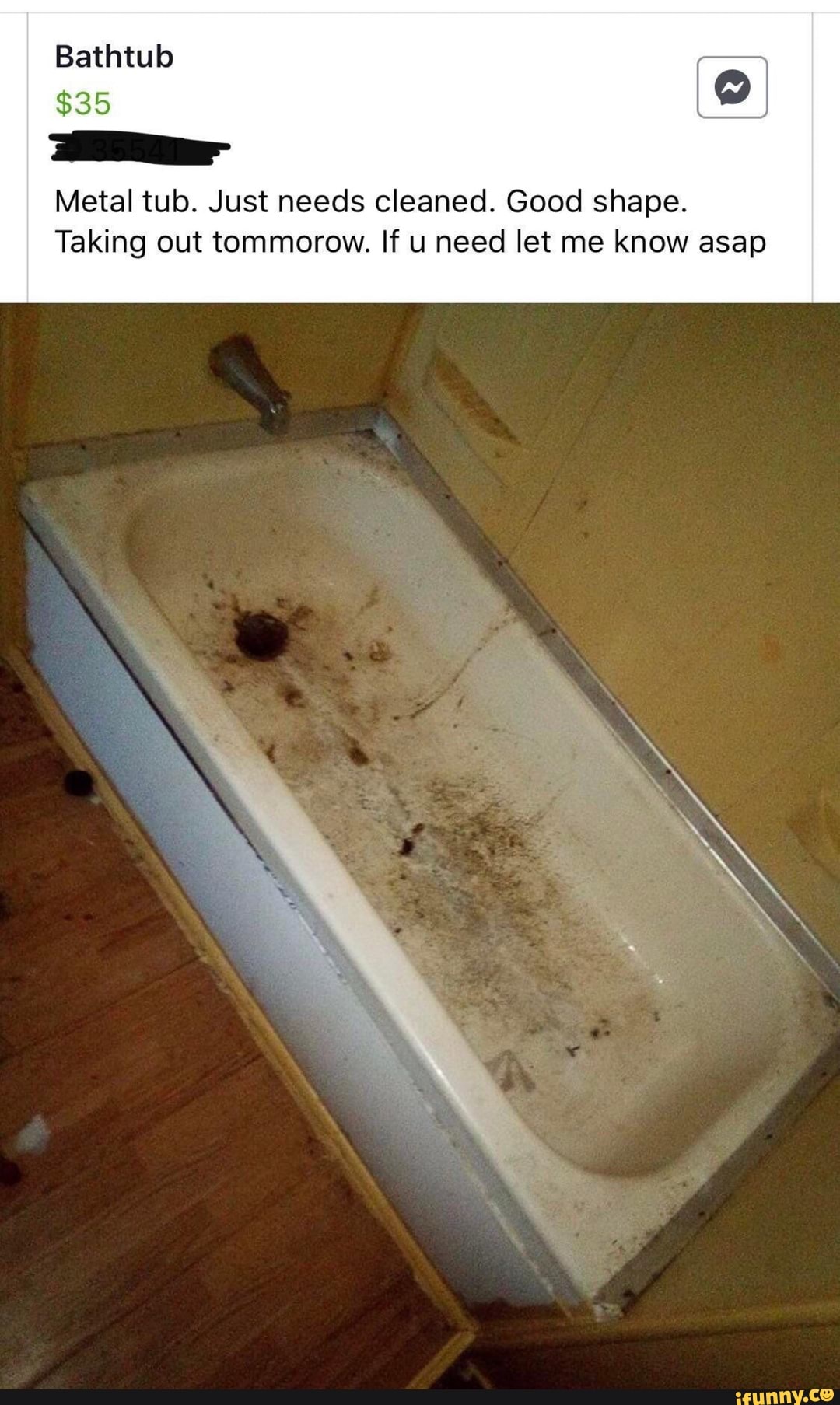Bathtub sos
assar
Metal tub. Just needs cleaned. Good shape.
Taking out tommorow. If u need let me know asap