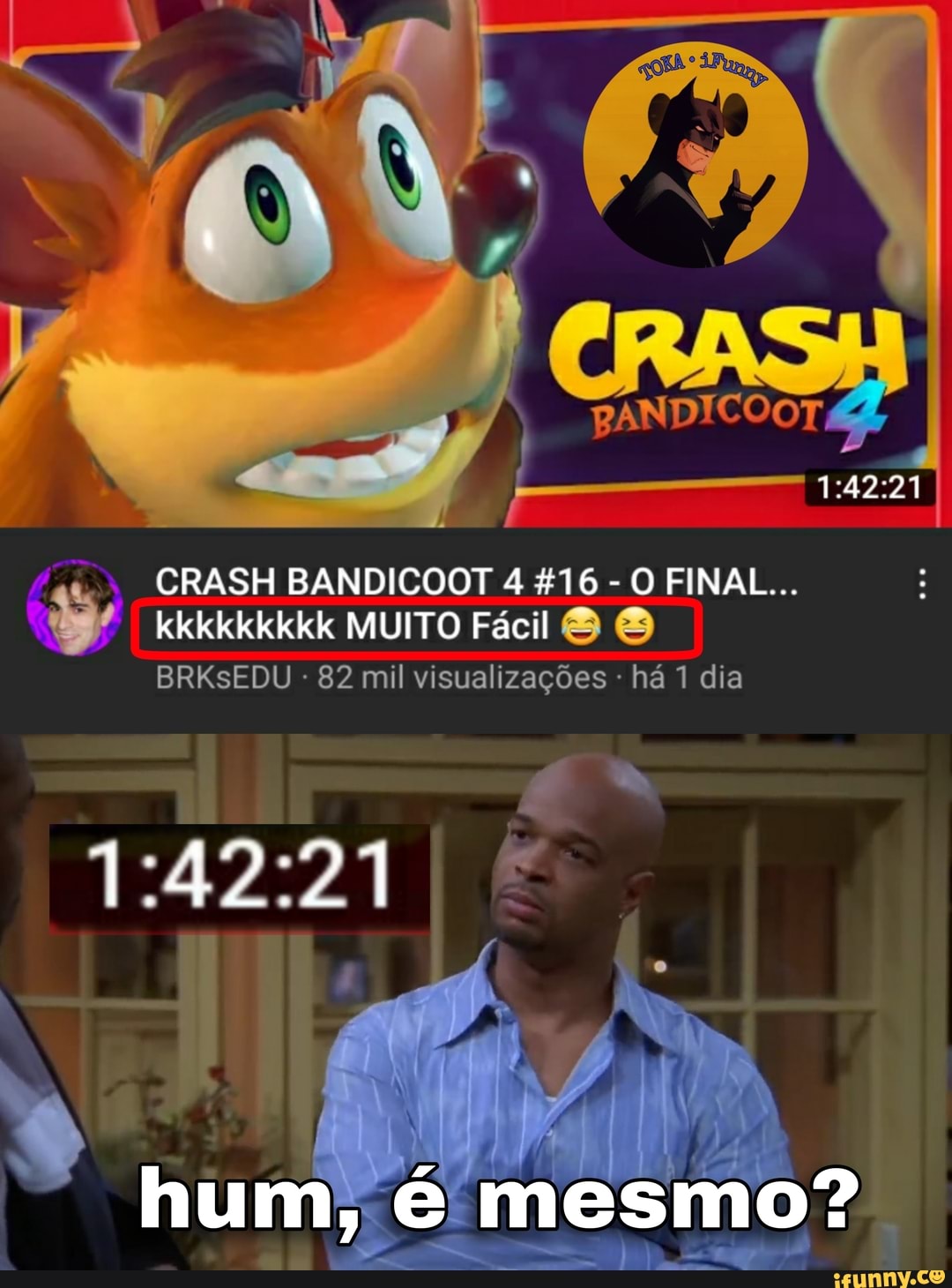 CRASH BANDICOOT 4 416 - O FINAL...
kkkkkkkkk MUITO Fácil
La ro
hum, é mesmo?
