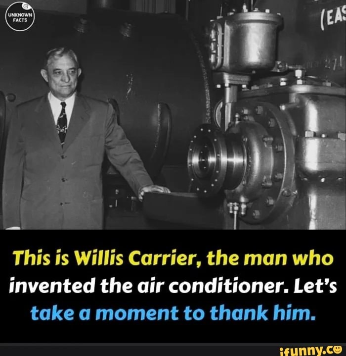 This is Willis Carrier, the man who invented the air conditioner. Let's