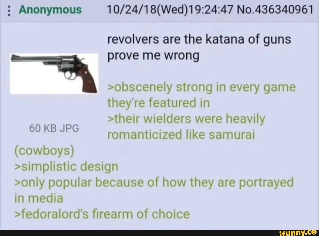  Anonymous No.436340961 revolvers are the katana of guns prove me