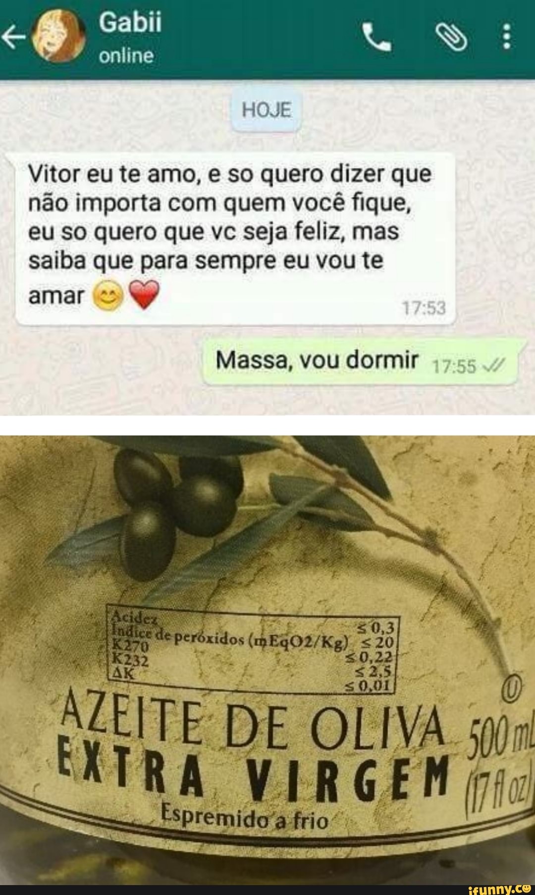 Gabii
online
HOJE
Vitor eu te amo, e so quero dizer que não importa com quem você fique, eu so quero que vc seja feliz, mas saiba que para sempre eu vou te
amar
Massa, vou dormir
ALEITE DE OLIVA XTR A NARGEM