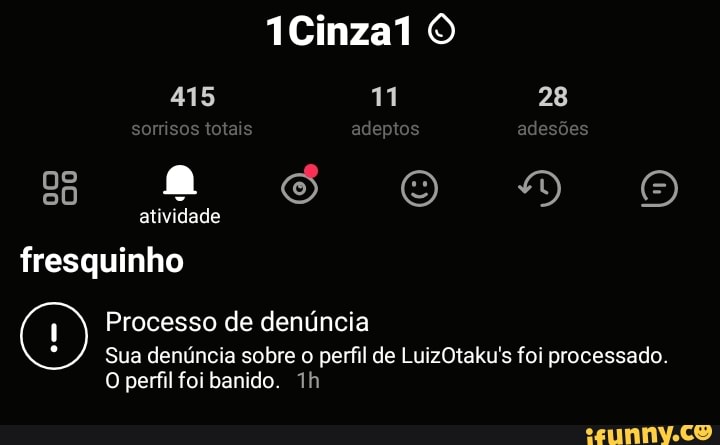 TCinzal
415 28 adeptos atividade fresquinho
Processo de denúncia
Sua denúncia sobre perfil de LuizOtaku's foi processado.
O perfil foi banido.