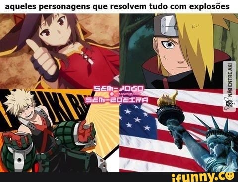 aqueles personagens que resolvem tudo com explosões