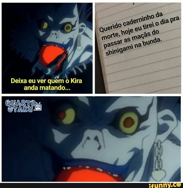 ami
AS
Deixa eu ver quem o Kira
anda matando...
