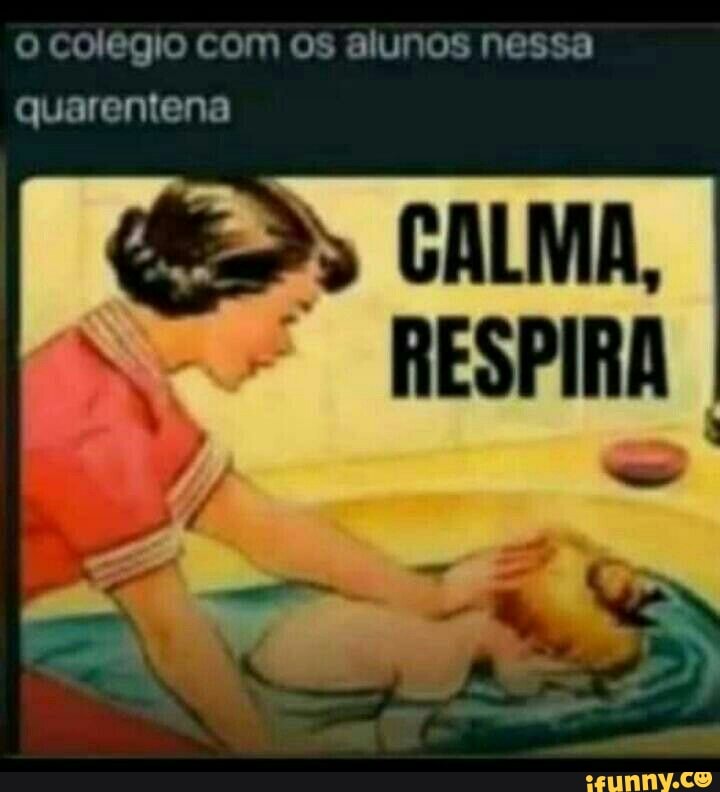 0 colegio com os alunos nessa
quarentena