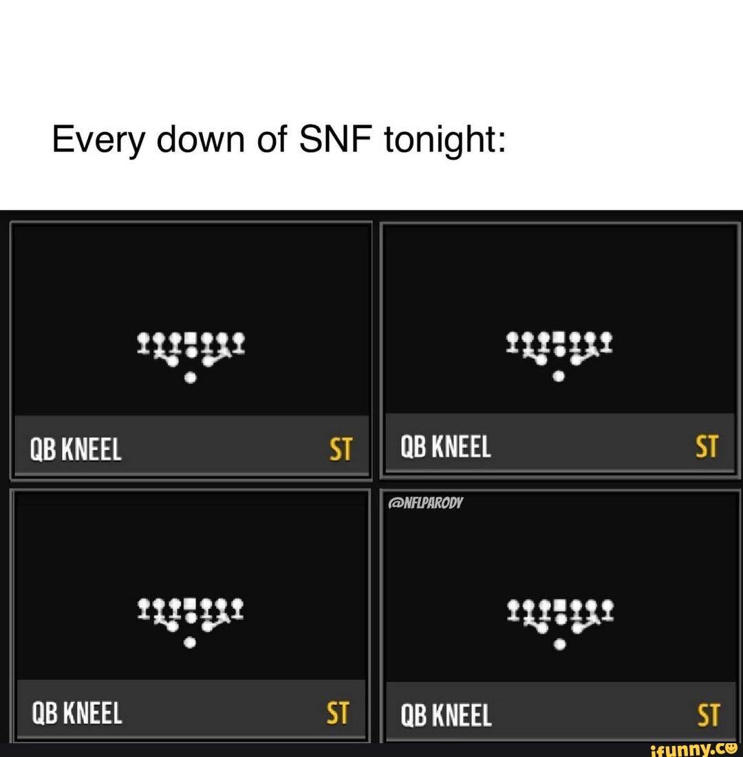 Every down of SNF tonight QB KNEEL QB KNEEL ST QBKNEEL ST (NFIPARODY
