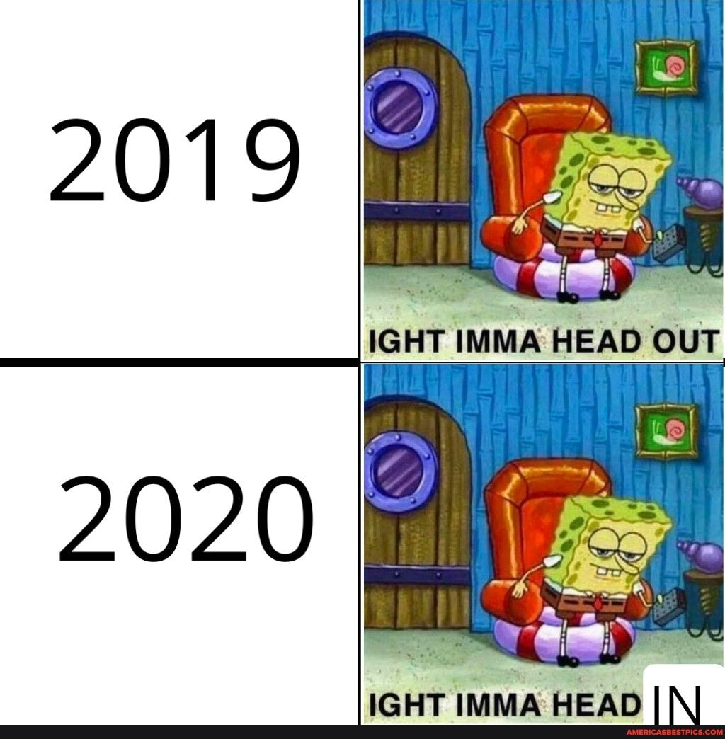 IGHT IMMA HEAD OUT
IGHT IMMA HEAD