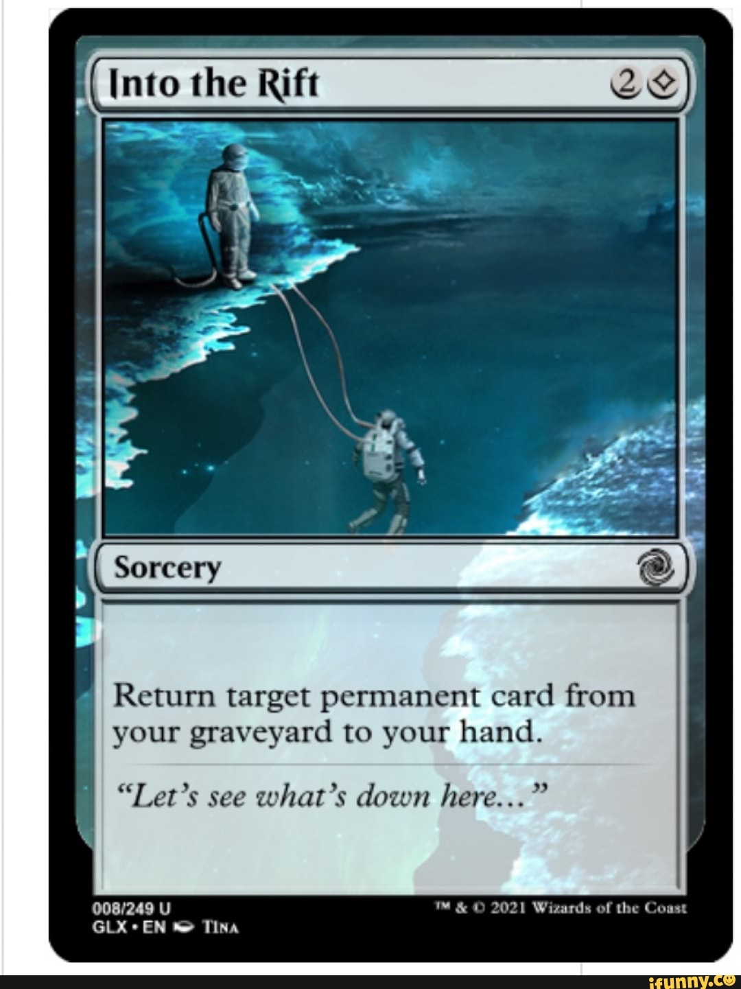 Into the Rift Sorcery Return target permanent card from your graveyard to  your hand. "Let's see what's down here...' & 2021 Wizards of the Coast GLX  EN TINA - iFunny