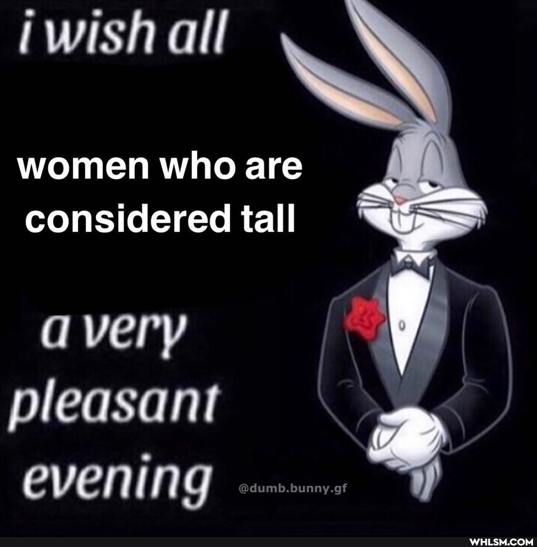 iwishall
women who are
considered tall -
We if
pleasant evening
@dumb.bunny.gf