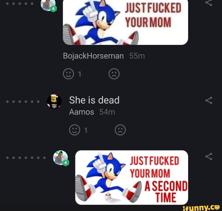 8 JUSTFUCKED
YOURMOM
us She is dead
A YOURMOM
E é ASECOND